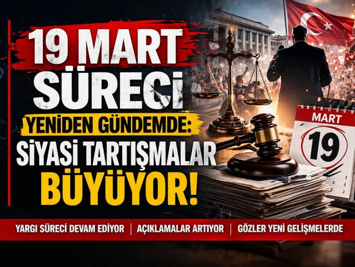 19 Mart s&uuml;reci yeniden g&uuml;ndemde: Siyasi tartışmalar b&uuml;y&uuml;yor