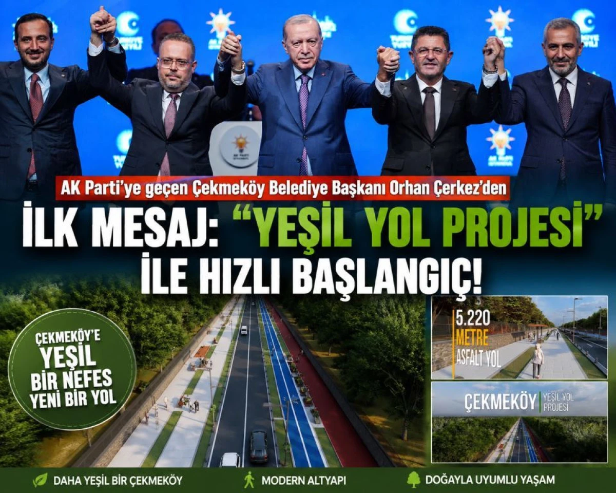 AK Parti'ye Ge&ccedil;en Orhan &Ccedil;erkez'den İlk Mesaj: &Ccedil;ekmek&ouml;y'e "Yeşil Yol Projesi" M&uuml;jdesi