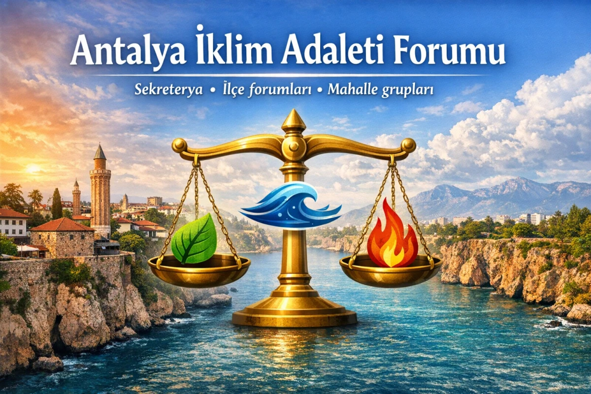 Antalya&rsquo;da &ldquo;İklim Adaleti Forumu&rdquo; toplandı: Sekreterya kuruluyor, il&ccedil;elere yayılacak