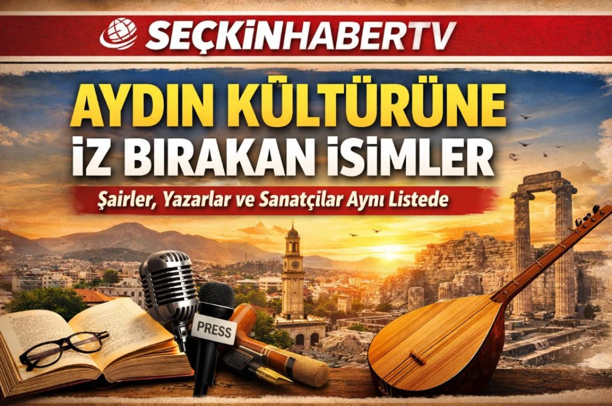 Aydın K&uuml;lt&uuml;r&uuml;ne Katkı Sağlayan İsimler: Şairler, Yazarlar ve Sanat&ccedil;ılar Aynı Listede