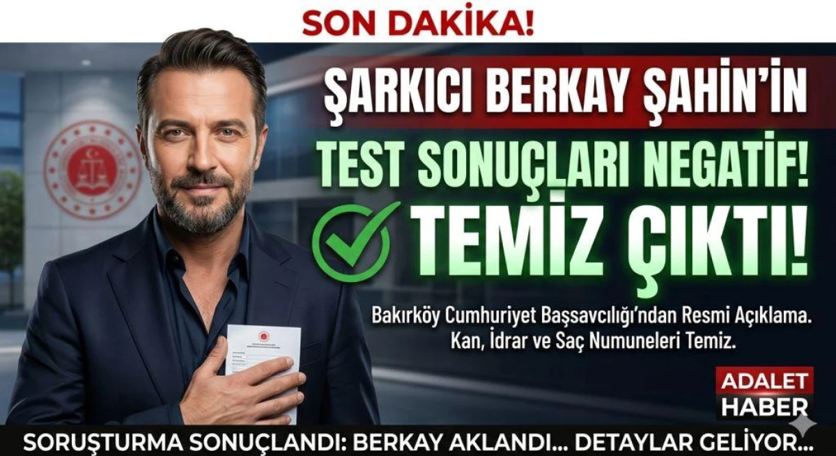 BAKIRK&Ouml;Y CUMHURİYET BAŞSAVCILIĞI A&Ccedil;IKLADI: ŞARKICI BERKAY ŞAHİN&rsquo;İN TEST SONU&Ccedil;LARI NEGATİF &Ccedil;IKTI!