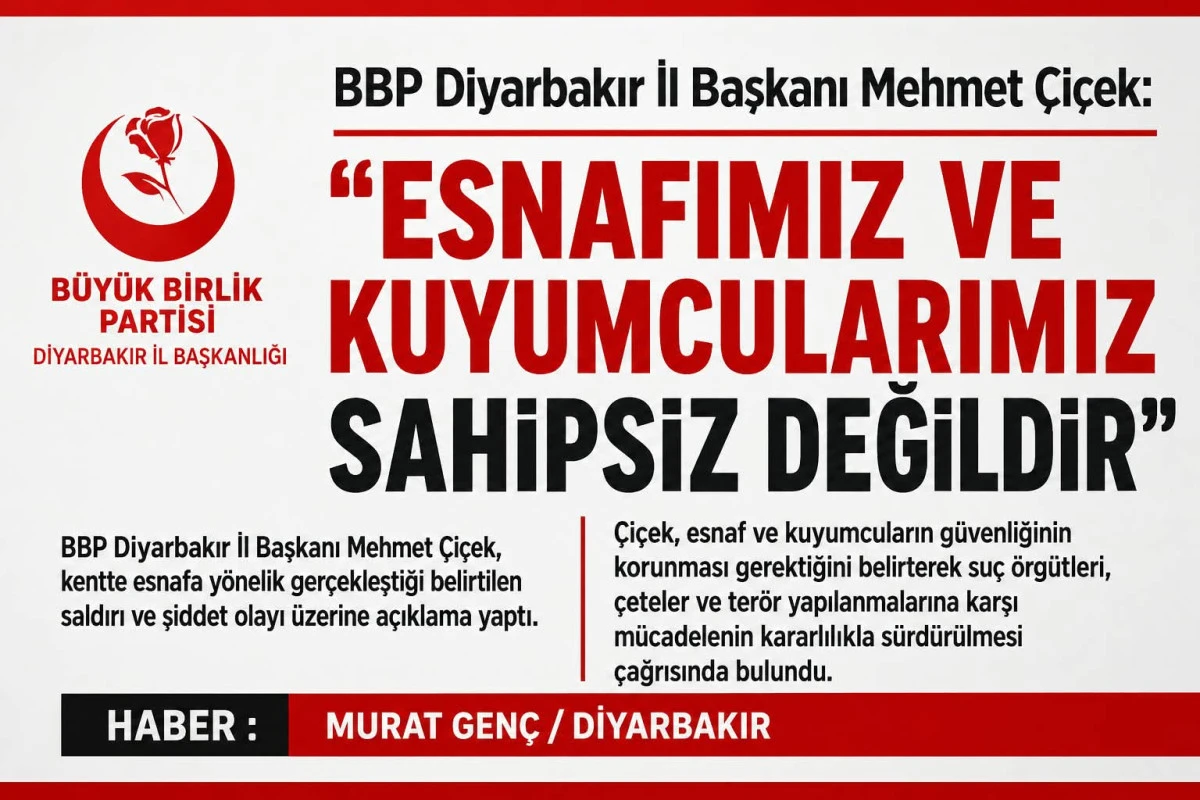 BBP Diyarbakır İl Başkanı Mehmet &Ccedil;i&ccedil;ek: &ldquo;Esnafımız ve kuyumcularımız sahipsiz değildir&rdquo;