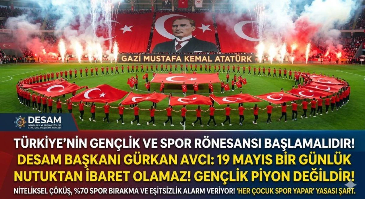 DESAM Başkanı G&uuml;rkan Avcı&rsquo;dan 19 Mayıs &Ccedil;ıkışı: "Gen&ccedil;lik Piyon veya Se&ccedil;men Stoğu Değildir, Spor R&ouml;nesansı Şart!"