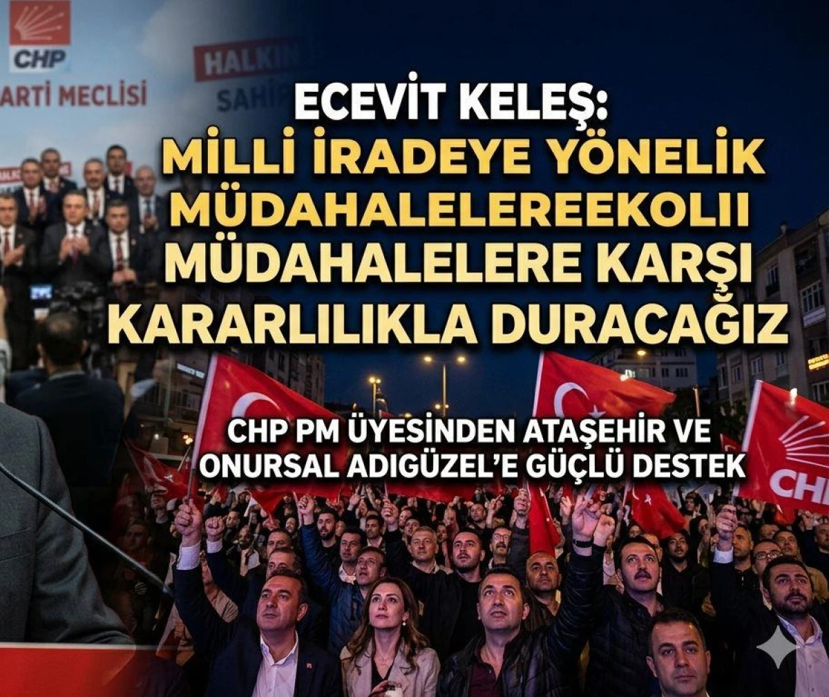 Ecevit Keleş&rsquo;ten Ataşehir A&ccedil;ıklaması: "Milli İradeye Y&ouml;nelik M&uuml;dahalelere Karşı Kararlılıkla Duracağız"