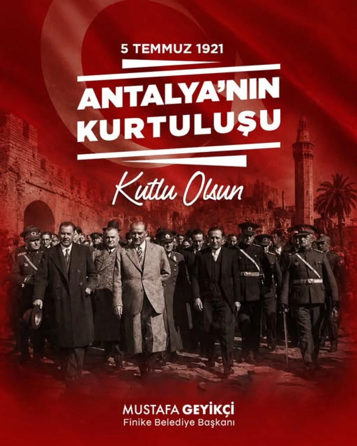 Finike Belediye Başkanı Mustafa Geyik&ccedil;i&rsquo;den Antalya&rsquo;nın Kurtuluş Yıl D&ouml;n&uuml;m&uuml; Mesajı