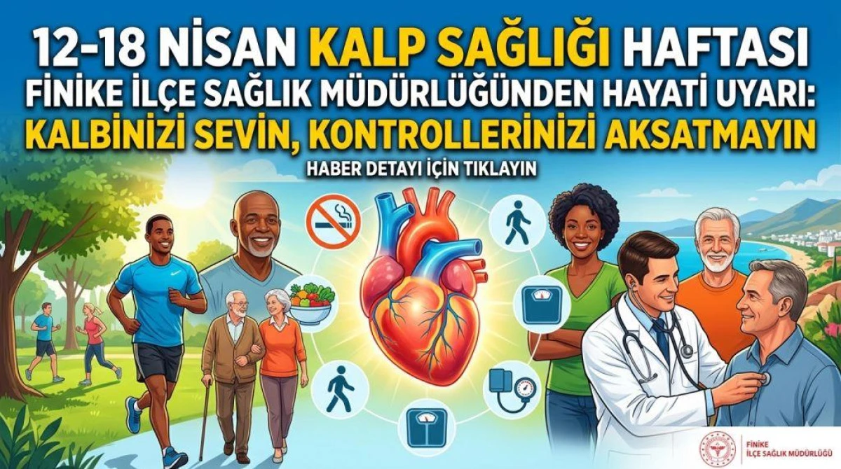 Finike İl&ccedil;e Sağlık M&uuml;d&uuml;rl&uuml;ğ&uuml;&rsquo;nden Hayati Uyarı: "Kalbinizi Sevin, Kontrollerinizi Aksatmayın"