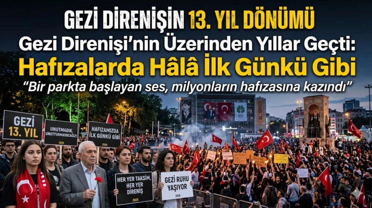 Gezi Direnişi&rsquo;nin &Uuml;zerinden Yıllar Ge&ccedil;ti: Hafızalarda H&acirc;l&acirc; İlk G&uuml;nk&uuml; Gibi:&ldquo;Bir parkta başlayan ses, milyonların hafızasına kazındı&rdquo;