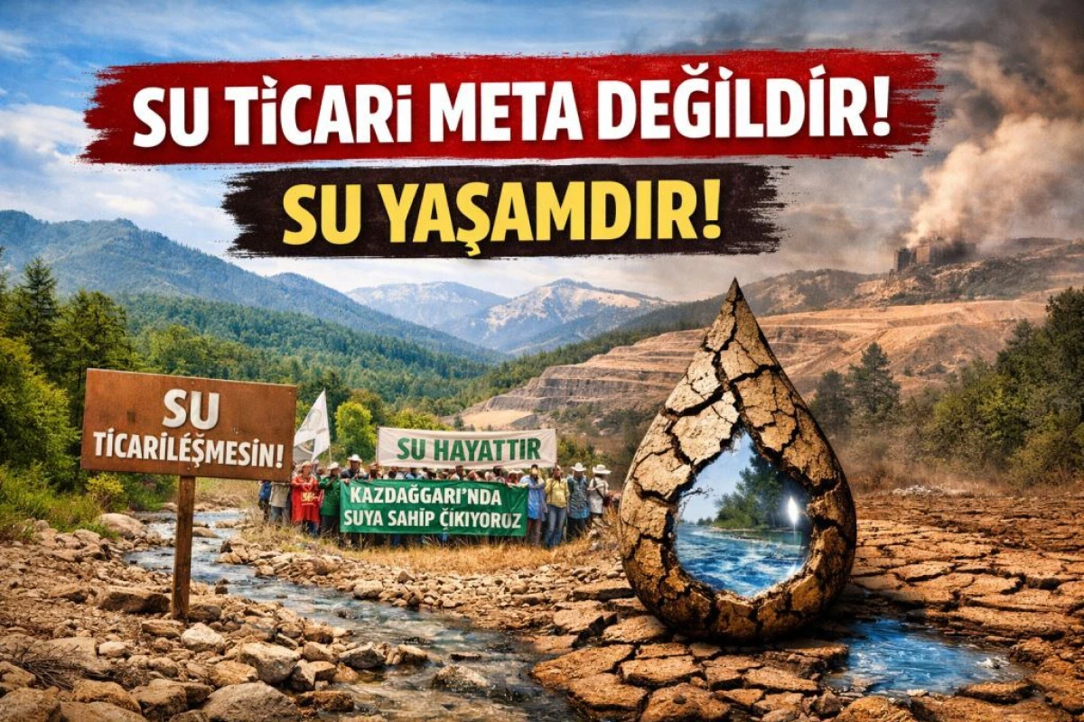 Kazdağları Derneği&rsquo;nden D&uuml;nya Su G&uuml;n&uuml;&rsquo;nde Uyarı: &ldquo;Su Ticar&icirc; Meta Değil&rdquo;