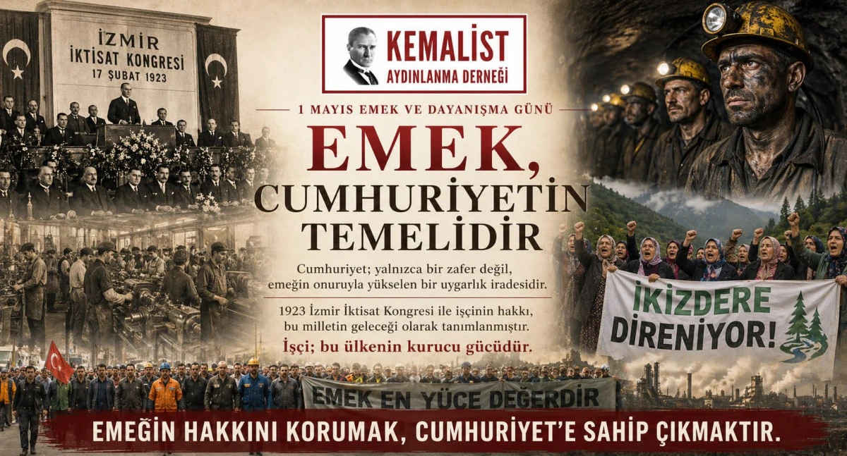 Kemalist Aydınlanma Derneği&rsquo;nden 1 Mayıs Mesajı: &ldquo;Emeğin Hakkını Korumak Cumhuriyet&rsquo;e Sahip &Ccedil;ıkmaktır&rdquo;