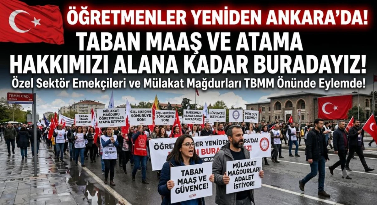 &Ouml;ĞRETMENLER YENİDEN ANKARA SOKAKLARINDA: "TABAN MAAŞ VE ATAMA HAKKIMIZI ALANA KADAR BURADAYIZ!"