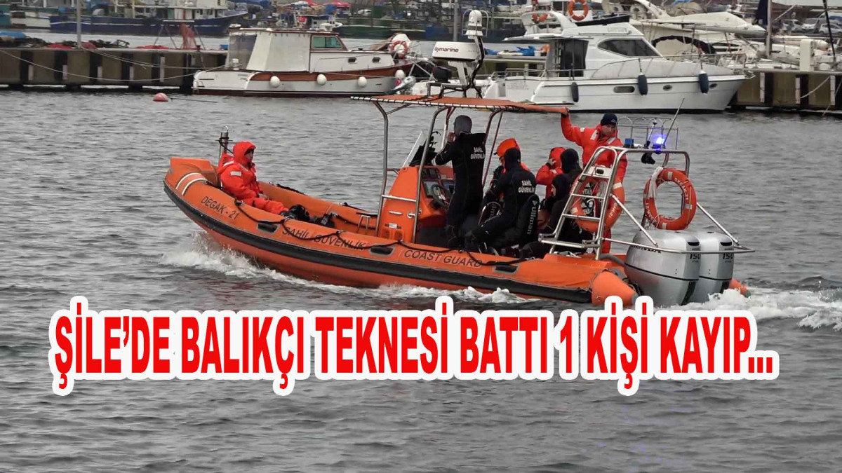 Şile’de Balıkçı Teknesi Battı 1 Kişi Suda Kayıp..