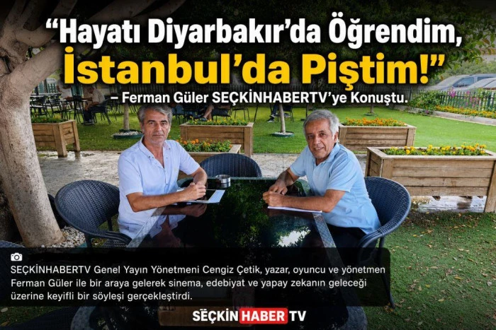 YAŞAMI DİYARBAKIR&rsquo;DA &Ouml;ĞRENDİ, İSTANBUL&rsquo;DA PİŞTİ: FERMAN G&Uuml;LER